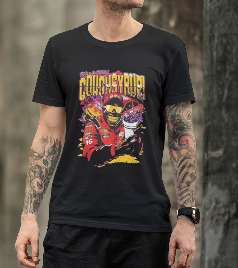 That's A Awful Lot Of Cough Syrup Lil Alocs Nascar Racing Cup Car T-Shirt