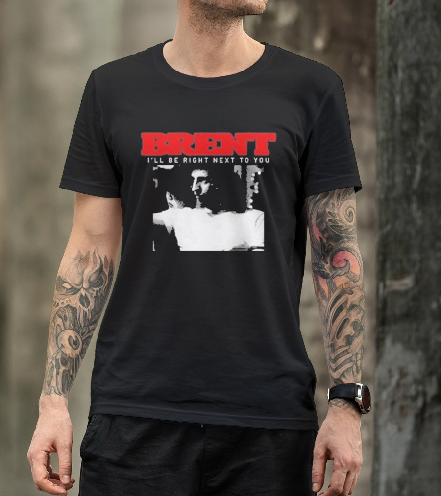 Brent I'll Be Right Next To You Retro Monochrome T-Shirt