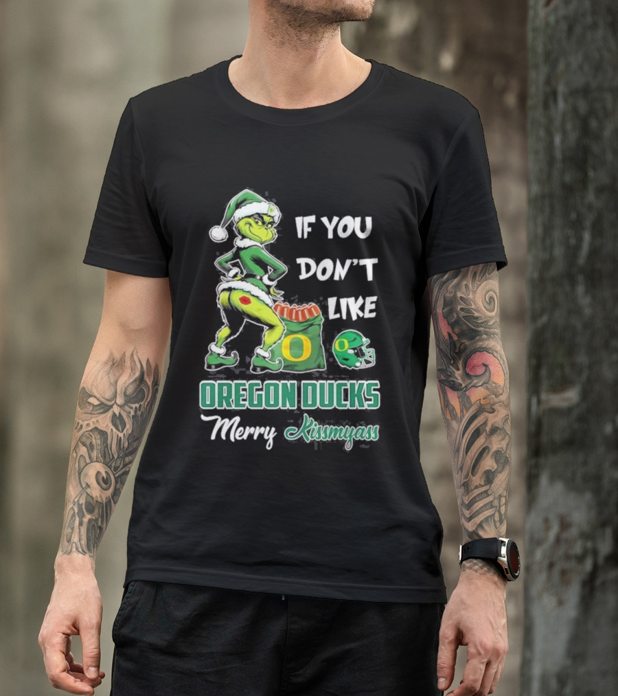 If You Don’t Like Oregon Ducks Merry Kissmyass Grinch Santa Football T-Shirt