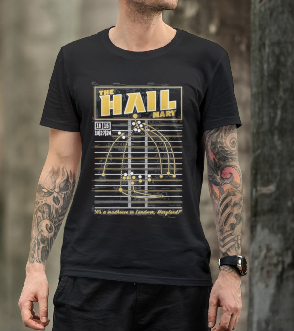 The Hail Mary 18 15 10 27 24 It’s A Madhouse In Landover Maryland T-Shirt