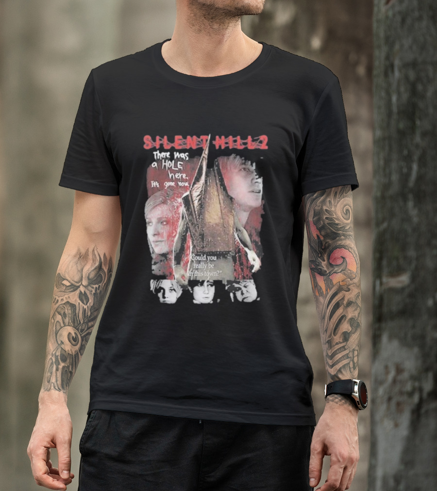 Silent Hill 2 Remake There Was A Hole Here It's Gone Now Could You Really Be In This Town T-Shirt