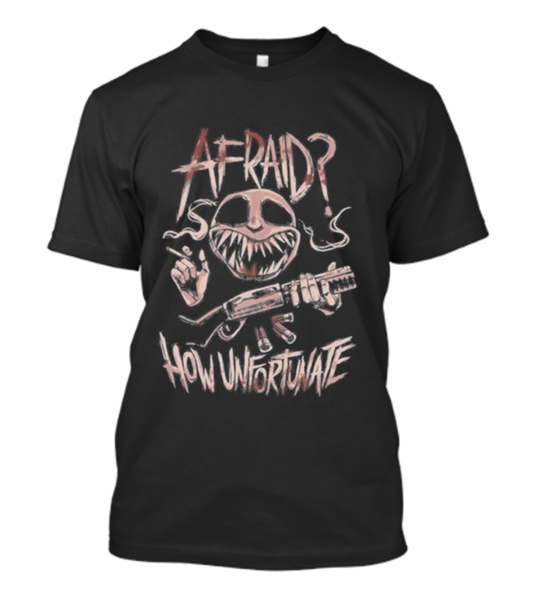 AFRAID? How Unfortunate T-Shirt