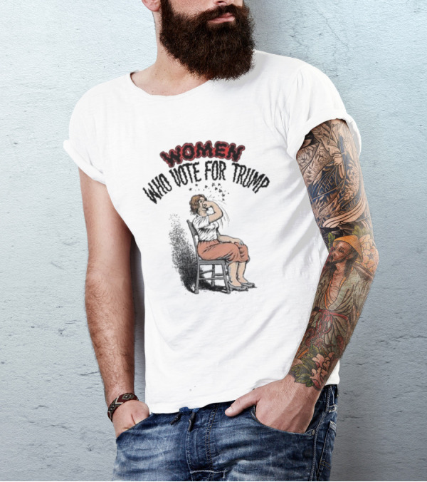 WOMEN WHO VOTE FOR TRUMP Satirical Artwork With Woman In Chair T-Shirt