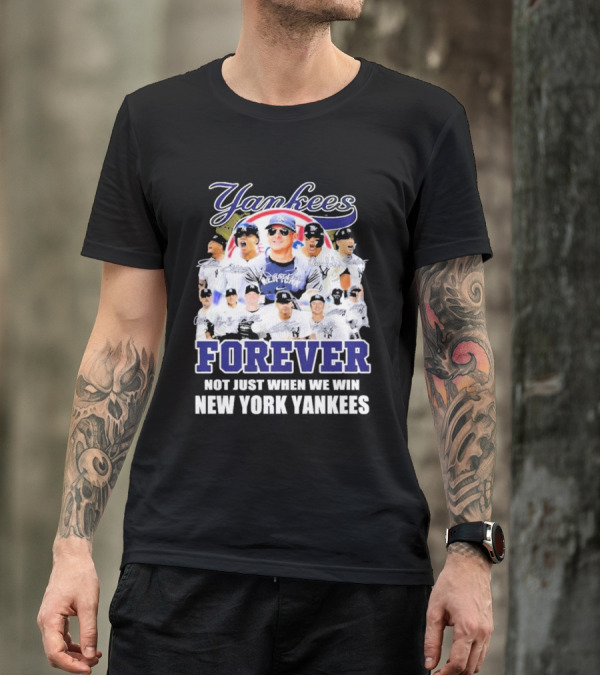 Yankees Forever Not Just When We Win New York Yankees Fan T-Shirt