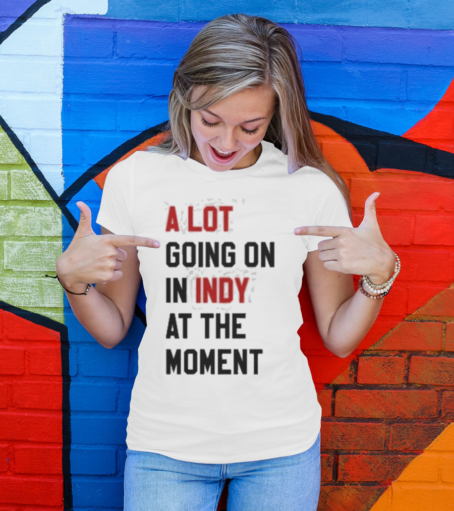 A Lot Going On In Indy At The Moment T-Shirt