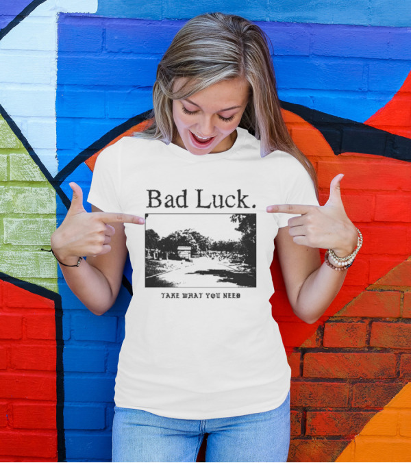 Bad Luck Take What You Need Scenic Street View T-Shirt