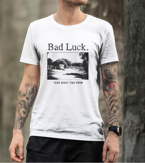 Bad Luck Take What You Need Scenic Street View T-Shirt