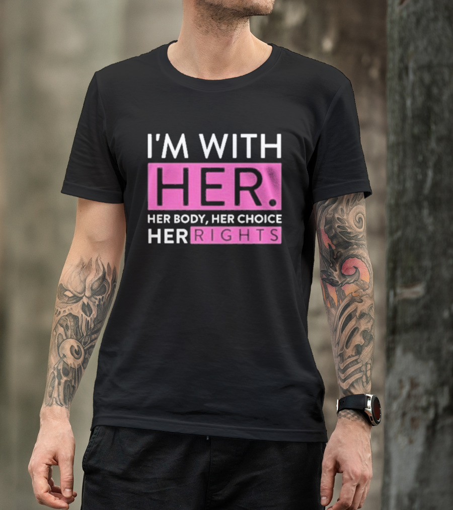 I'm With Her Body Her Choice Her Rights T-Shirt