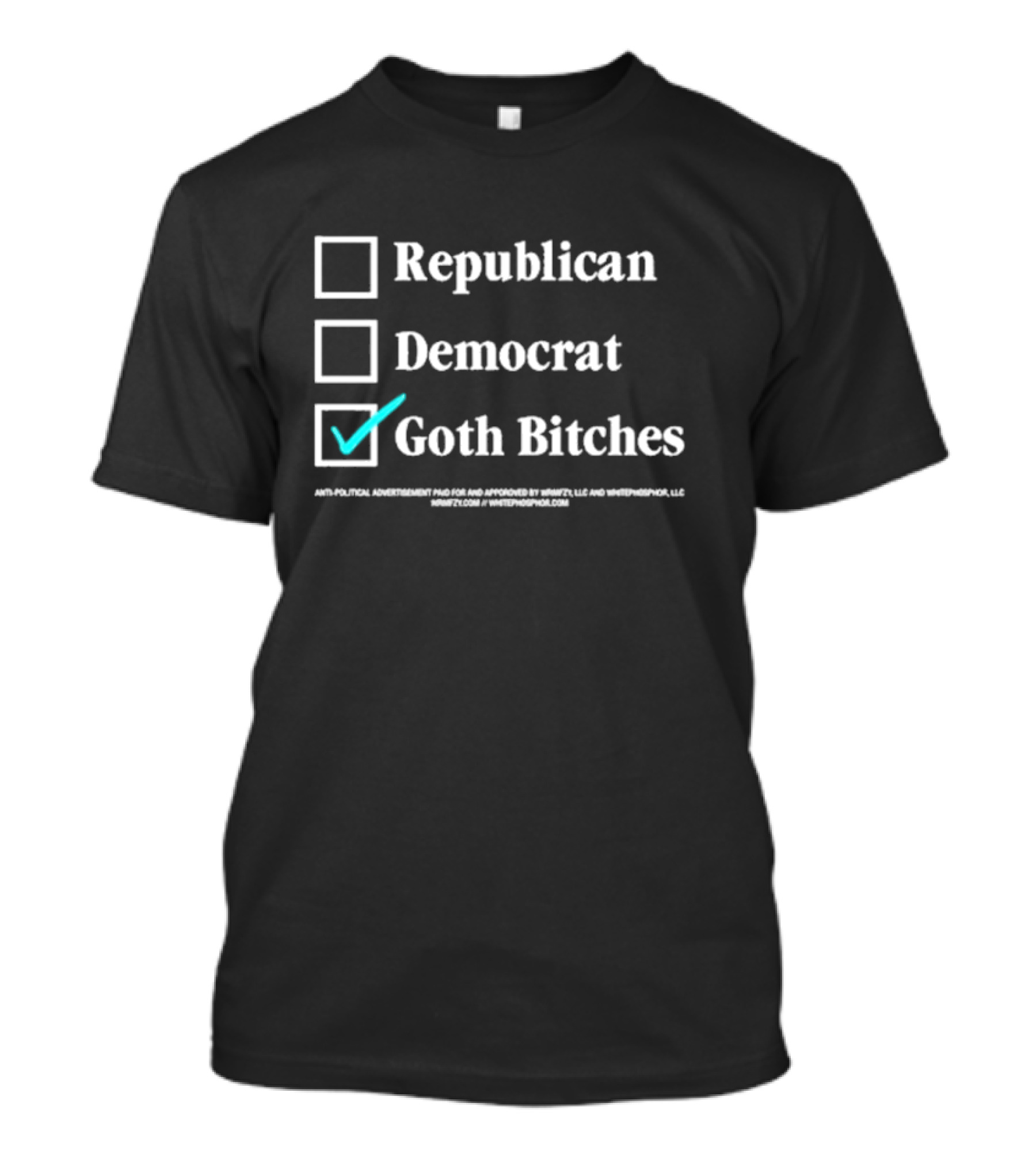 Republican Democrat Vote Goth Bitches Political Advertisement Wheres12.com LLC T-Shirt
