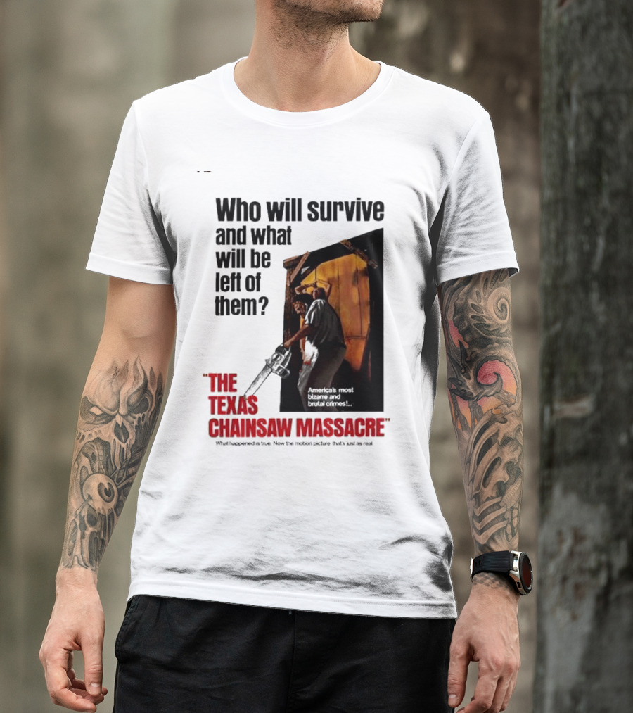 The Texas Chainsaw Massacre Who Will Survive And What Will Be Left Of Them America's Most Bizarre And Brutal Crimes T-Shirt