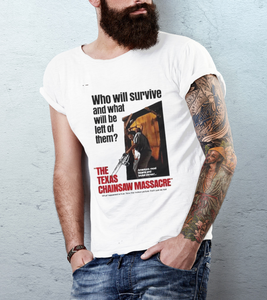 The Texas Chainsaw Massacre Who Will Survive And What Will Be Left Of Them America's Most Bizarre And Brutal Crimes T-Shirt
