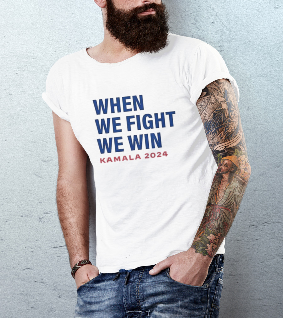 When We Fight We Win Kamala T-Shirt