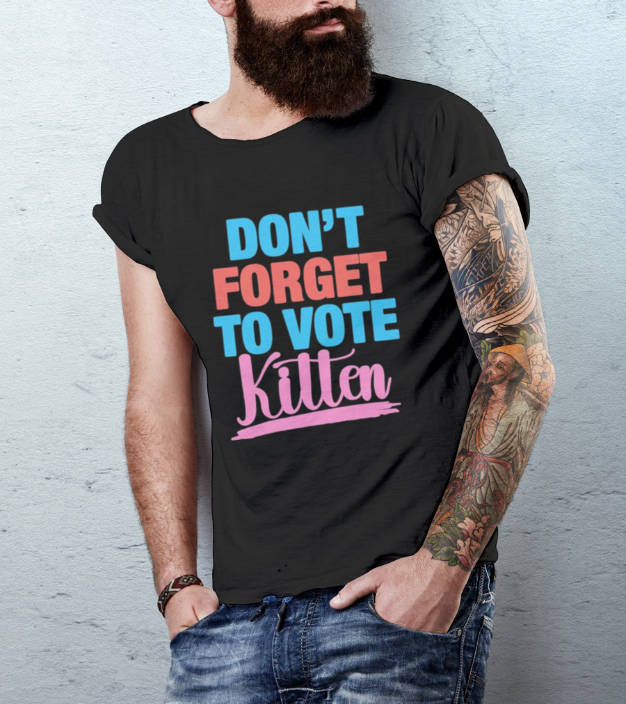 DON’T FORGET TO VOTE KITTEN T-Shirt