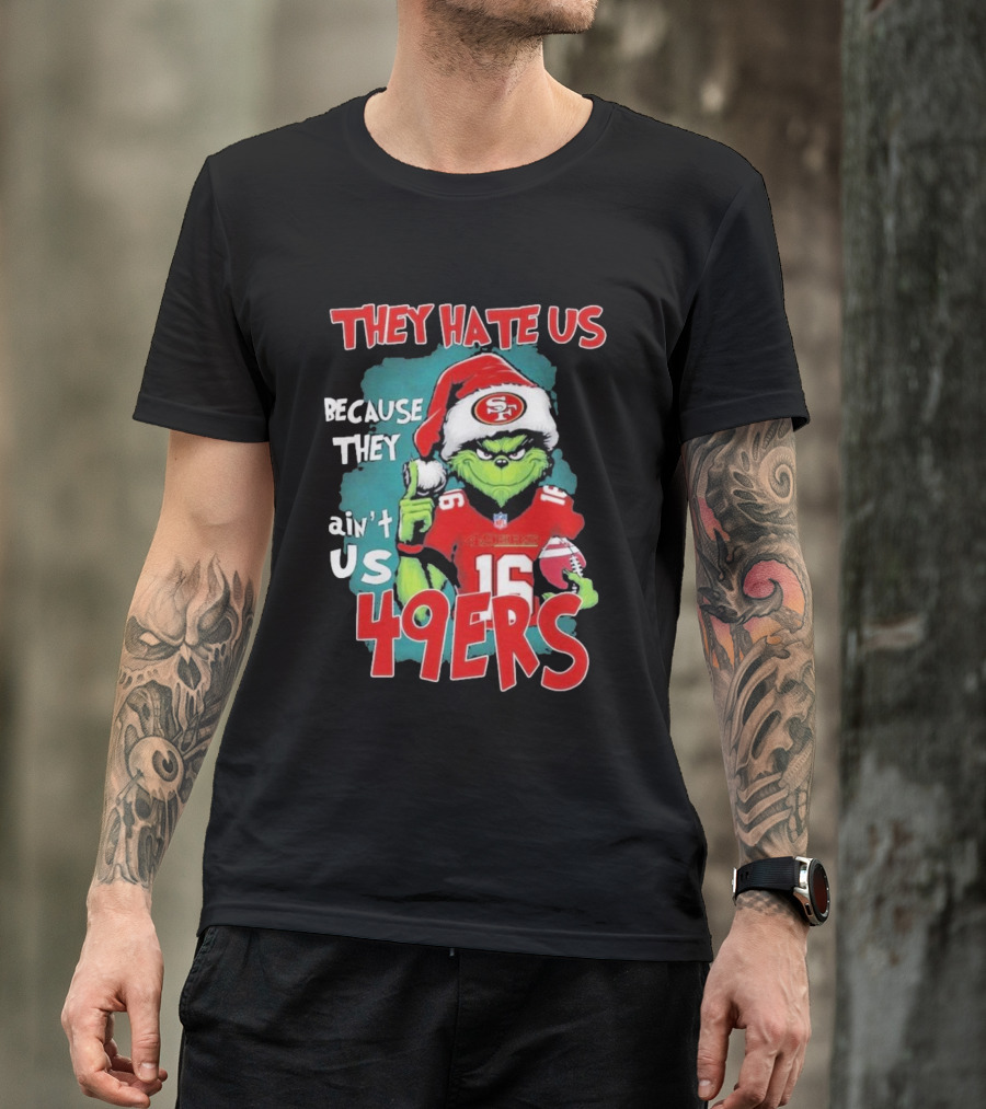 They Hate Us Because They Ain't Us San Francisco 49ers Grinch Santa Football 16 T-Shirt
