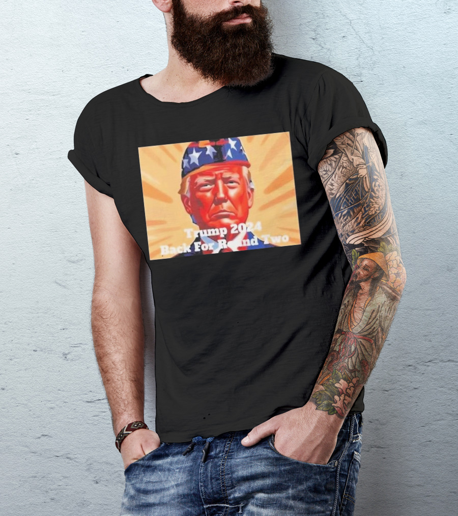 Trump 2024 Back For Round Two T-Shirt
