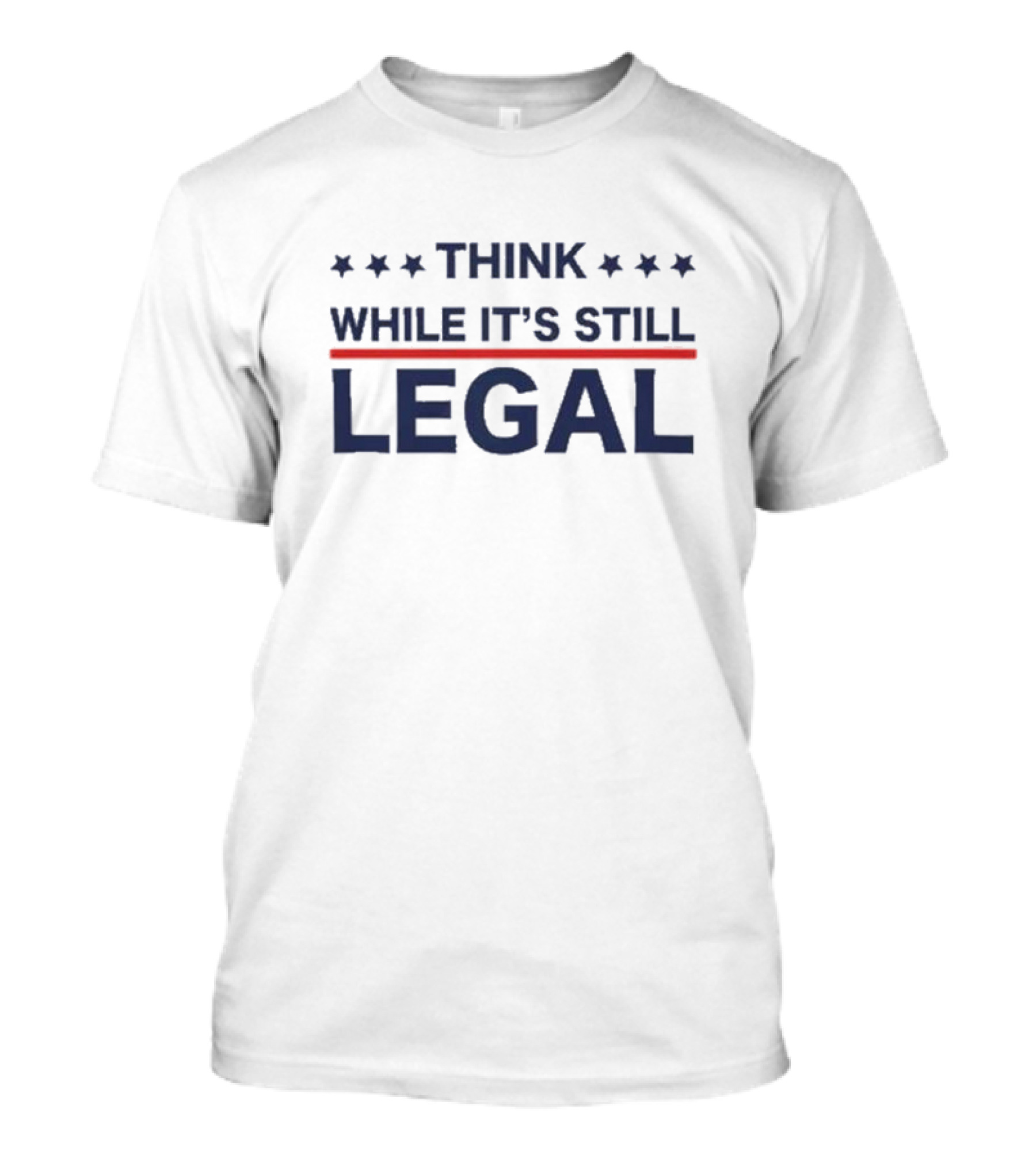 THINK WHILE IT'S STILL LEGAL Stars Stripes Patriotic T-Shirt