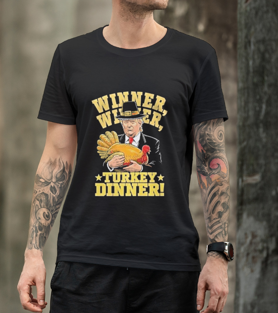 Winner Winner Turkey Dinner Thanksgiving Humor Trump T-Shirt