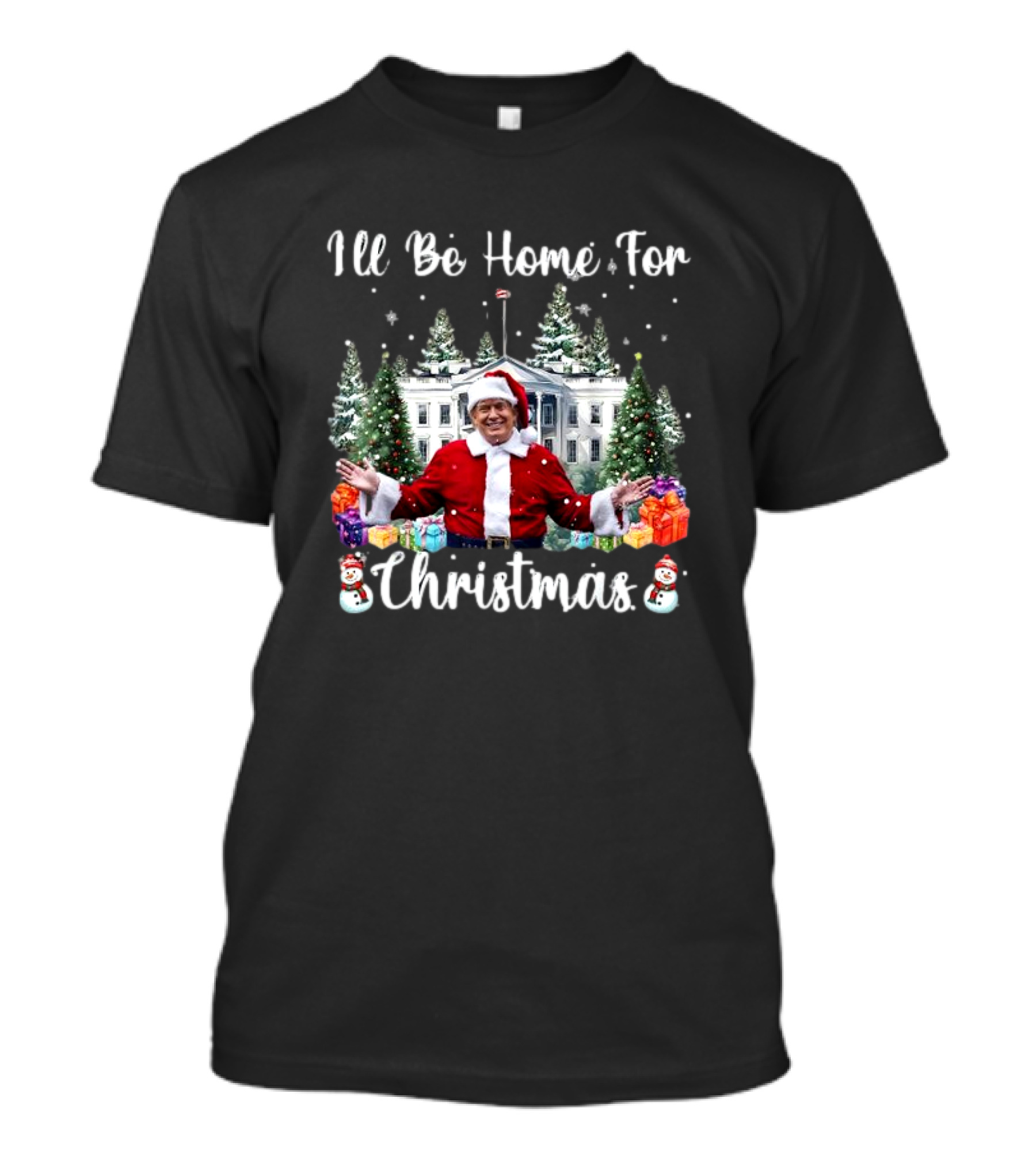 I’ll Be Home For Christmas Santa Claus Trump 2024 White House Christmas Trees Snowman Gifts T-Shirt