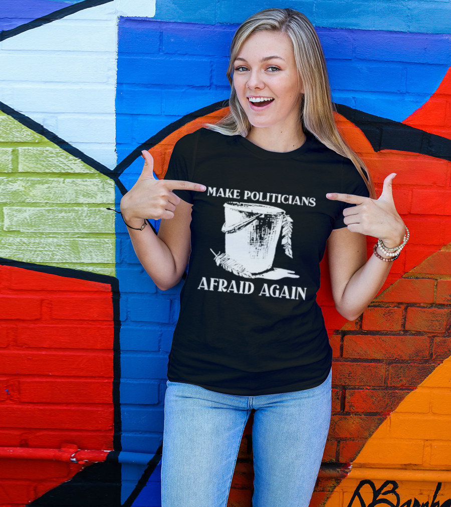 Make Politicians Afraid Again 2024 Bucket And Feathers T-Shirt