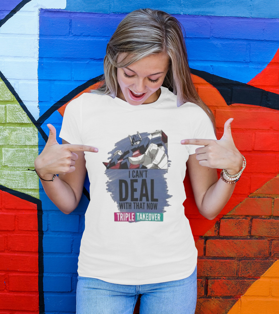 I Can’t Deal With That Now Triple Takeover Optimus Prime Robot Mashup T-Shirt