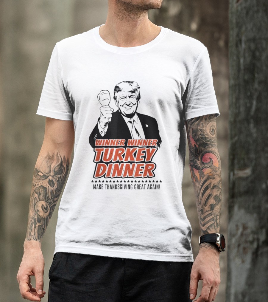 Winner Winner Turkey Dinner Make Thanksgiving Great Again T-Shirt