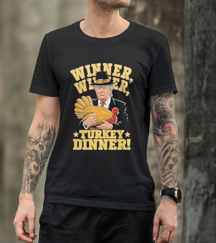Winner Winner Turkey Dinner Thanksgiving Trump T-Shirt