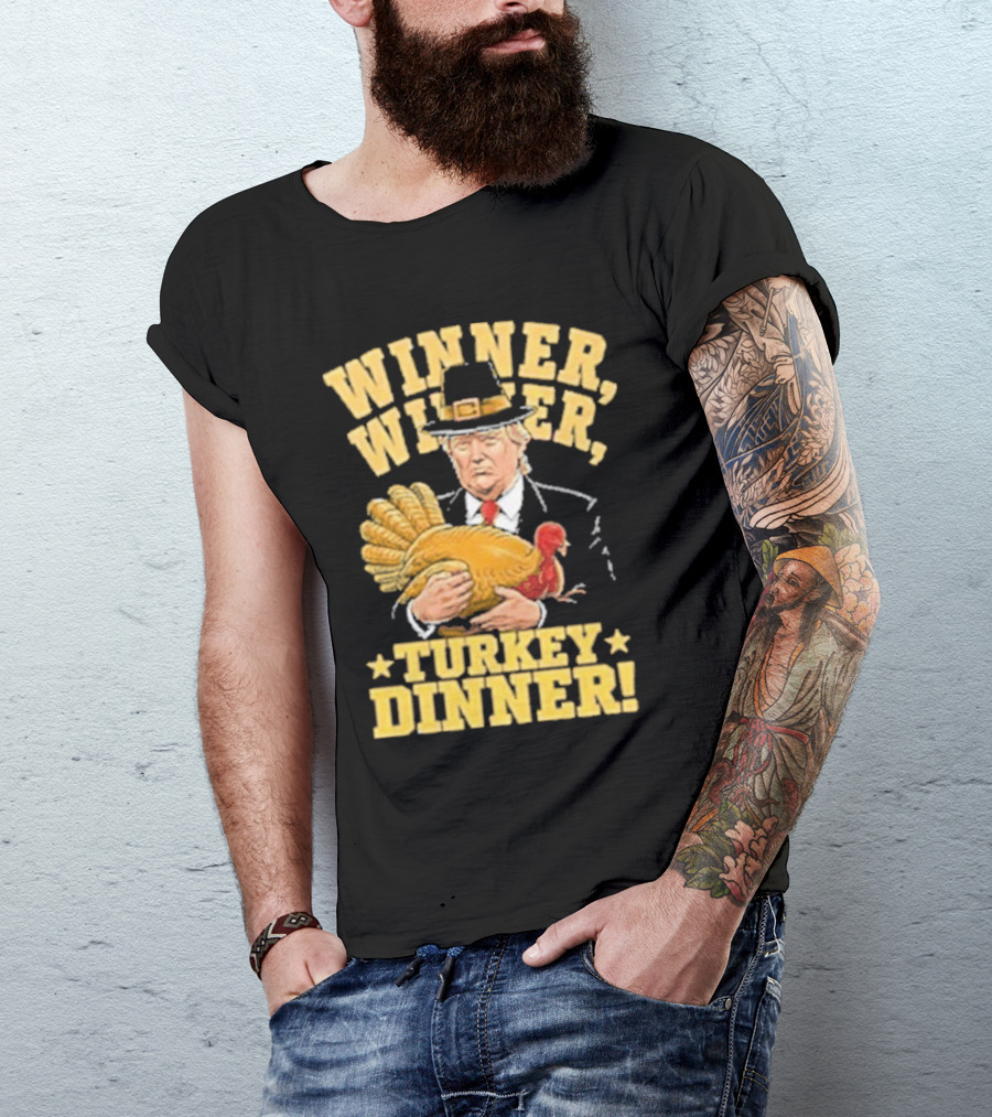 Winner Winner Turkey Dinner Thanksgiving Trump T-Shirt