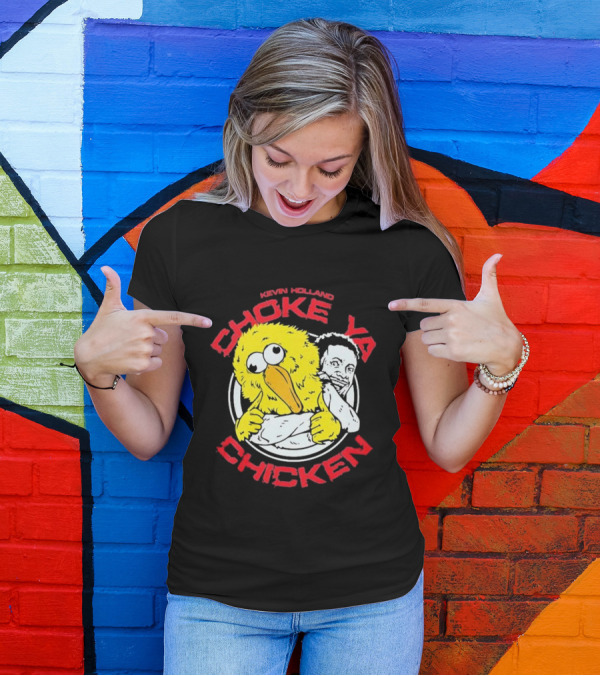 KEVIN HOLLAND CHOKE YA CHICKEN T-Shirt