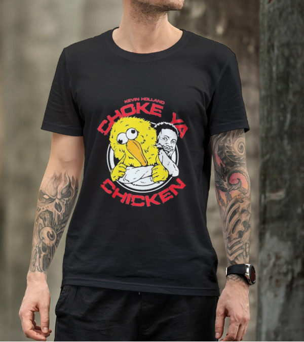 KEVIN HOLLAND CHOKE YA CHICKEN T-Shirt