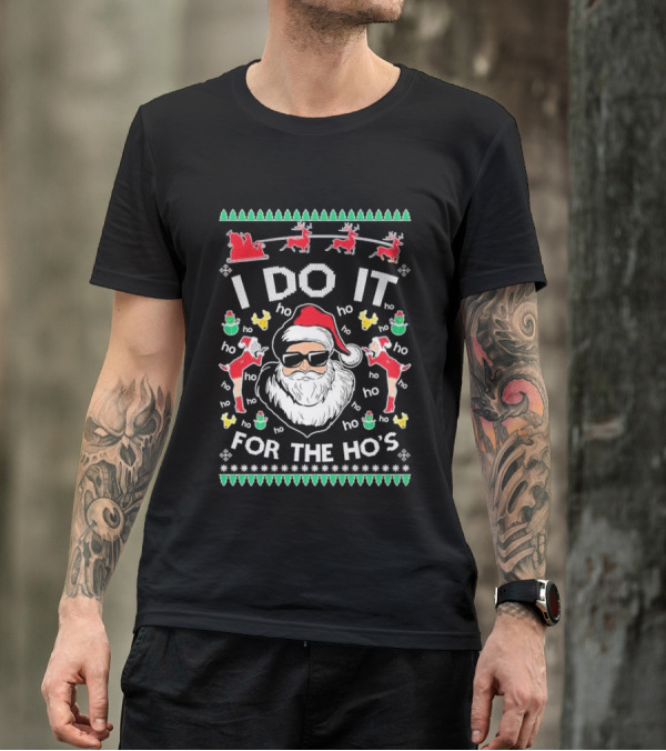 Ugly Christmas 2024 I Do It For The Ho’s Santa Reindeer Sleigh Festive T-Shirt