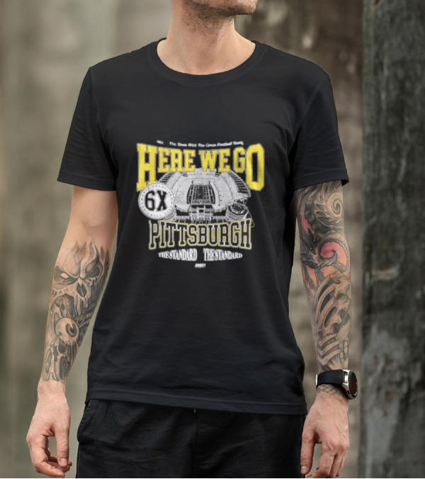 Here We Go Pittsburgh 6X The Standard The Standard Football Team T-Shirt