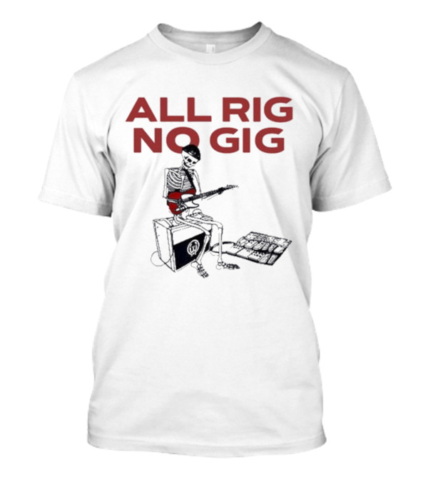 Todd Sucherman All Rig No Gig Skeleton Guitarist On Amp T-Shirt