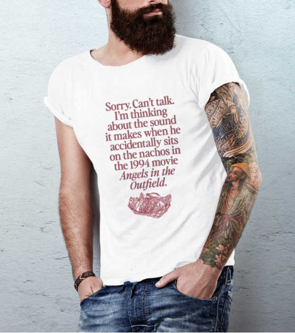 Sorry Can't Talk Thinking About Nachos Sound 1994 Movie Angels In The Outfield T-Shirt