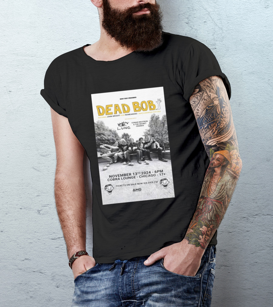 Dead Bob Featuring John Wright Nomeansno Lung Cobra Lounge Chicago November 13 2024 Tour Conan Neutron And The Secret Friends Riot Fest Presents T-Shirt
