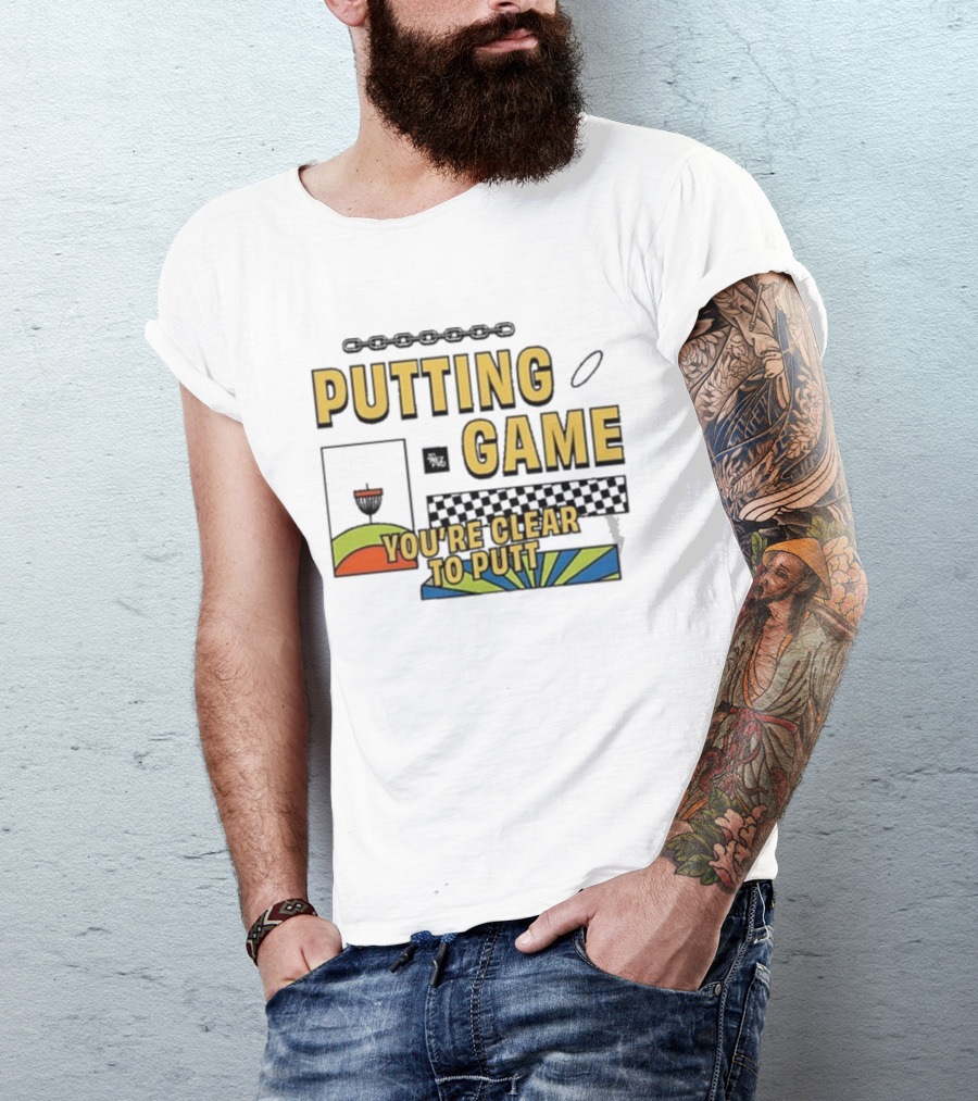 PUTTING GAME YOU'RE CLEAR TO PUTT DISC GOLF T-Shirt