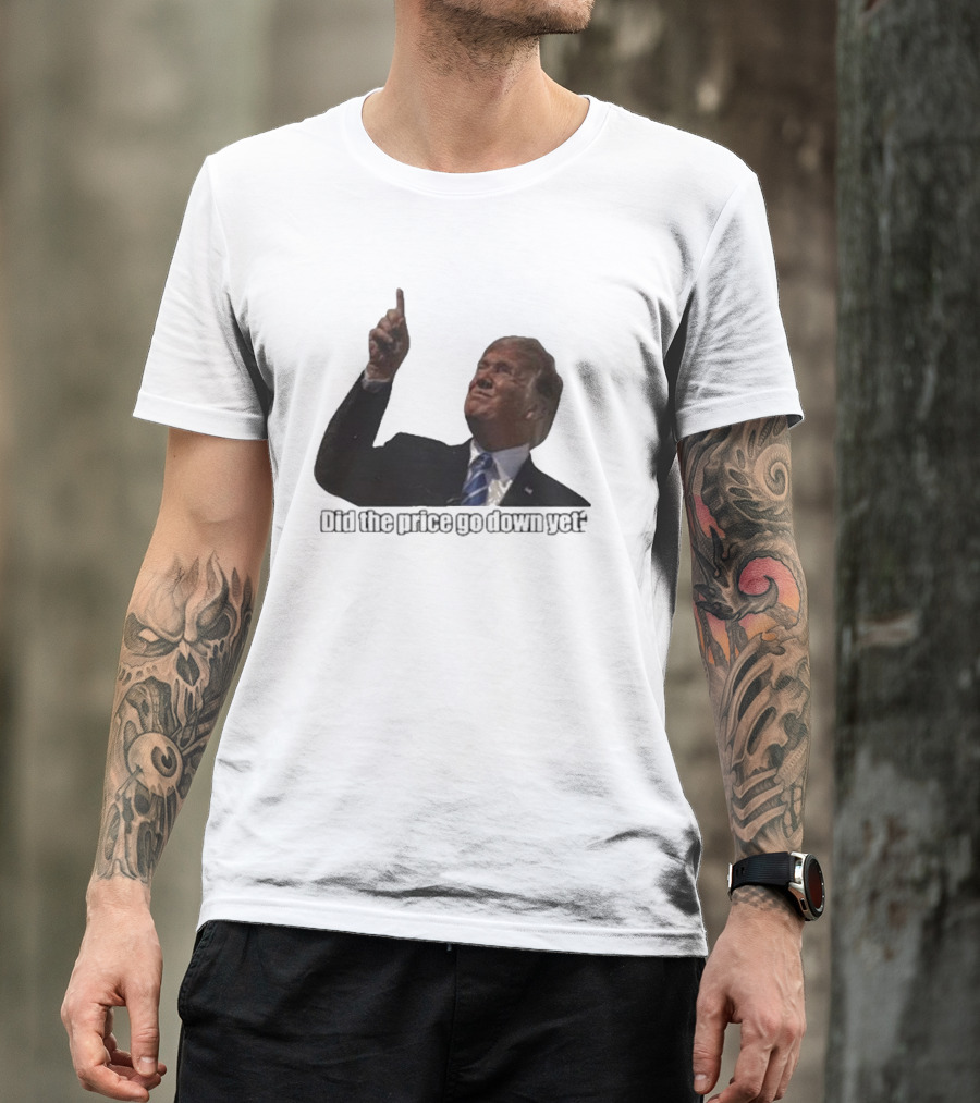 Trump Did The Price Go Down Yet Question Pointing Finger T-Shirt