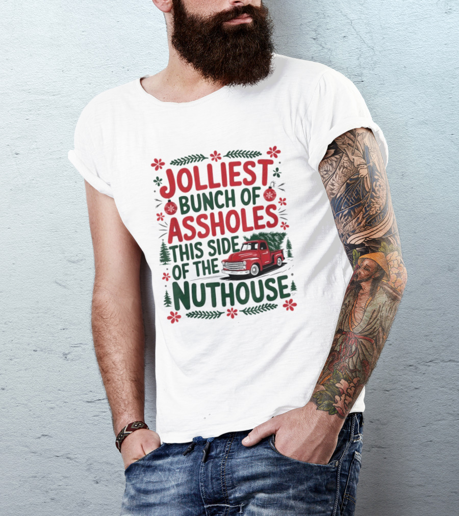Jolliest Bunch Of Assholes This Side Of The Nuthouse Christmas Truck Sweater T-Shirt