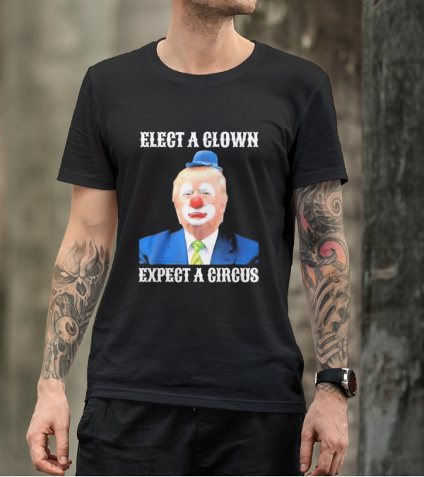 Elect A Clown Expect A Circus Clown Suit Political Satire T-Shirt