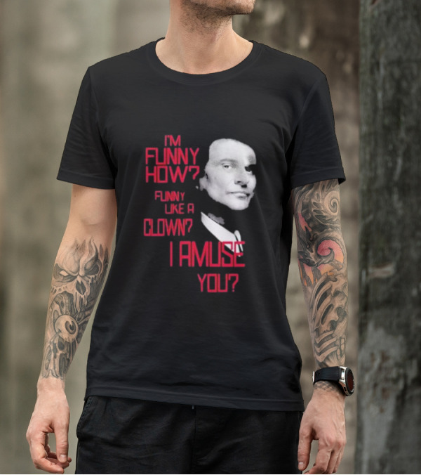 I'm Funny How Like A Clown Joe Pesci Goodfellas I Amuse You T-Shirt