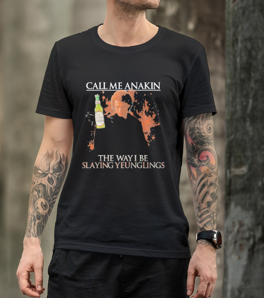 Call Me Anakin Holding A Beer The Way I Be Slaying Yeunglings T-Shirt