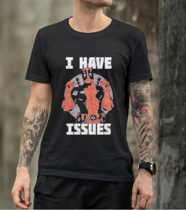 Deadpool I Have Issues T-Shirt