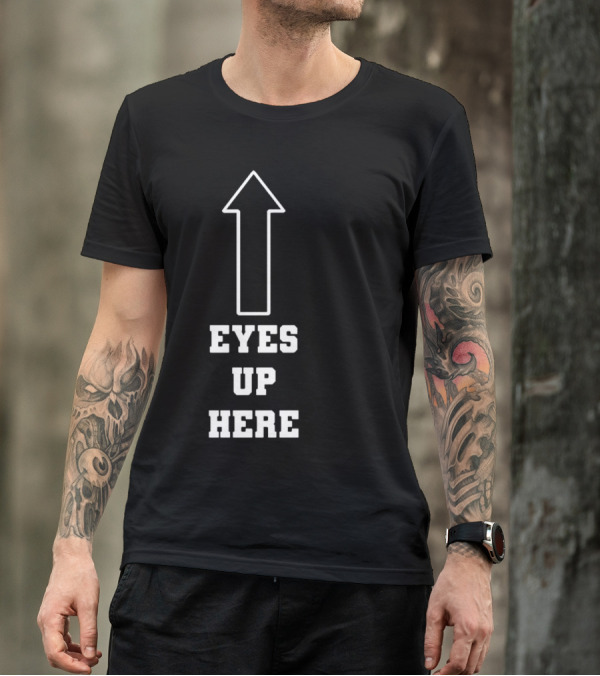 Eyes Up Here Arrow T-Shirt