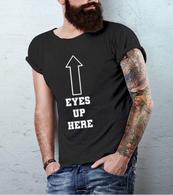 Eyes Up Here Arrow T-Shirt