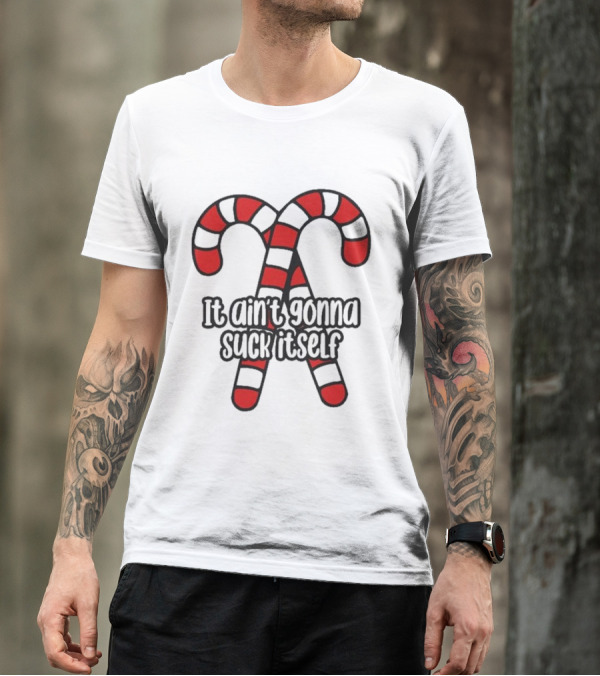 Christmas Candy Canes It Ain’t Gonna Suck Itself T-Shirt