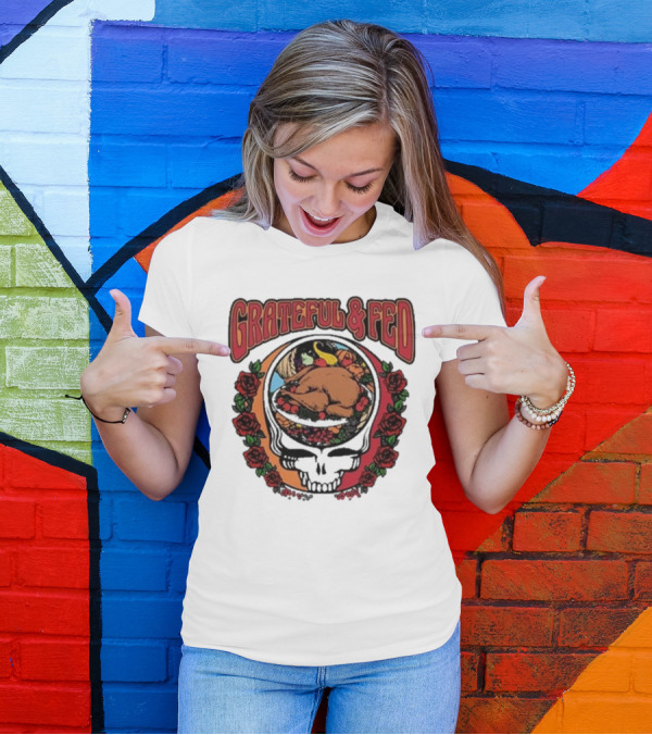 Grateful And Fed Skull With Roses And Turkey Middleclassfancy T-Shirt
