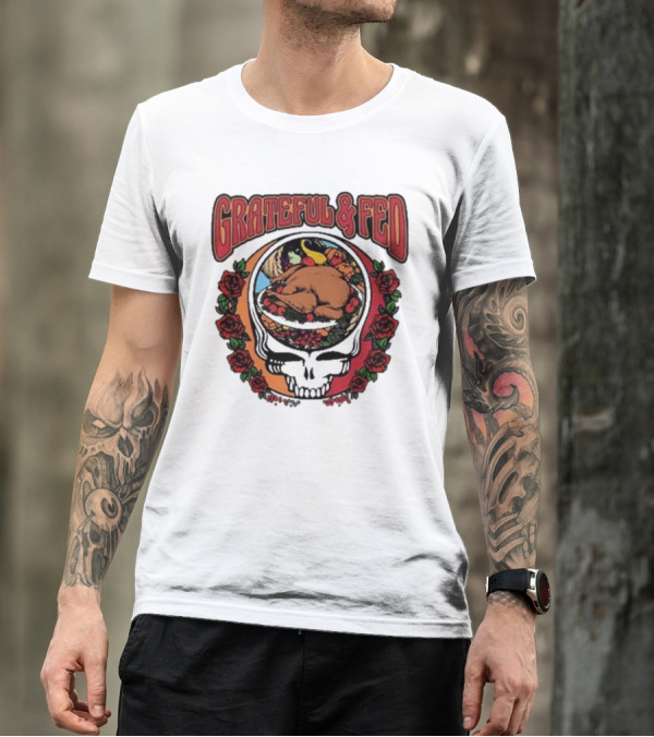 Grateful And Fed Skull With Roses And Turkey Middleclassfancy T-Shirt