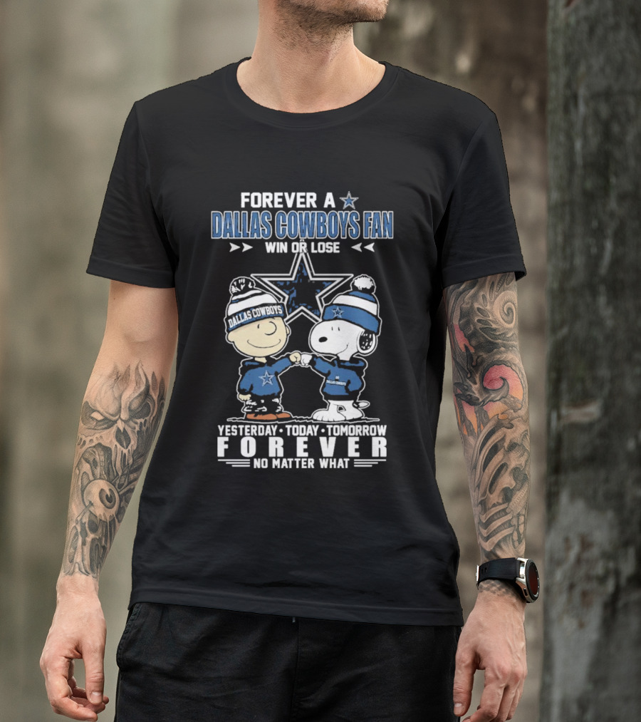Forever Dallas Cowboys Fan Win Or Lose Yesterday Today Tomorrow Forever No Matter What Snoopy And Friends NFL Loyalty T-Shirt
