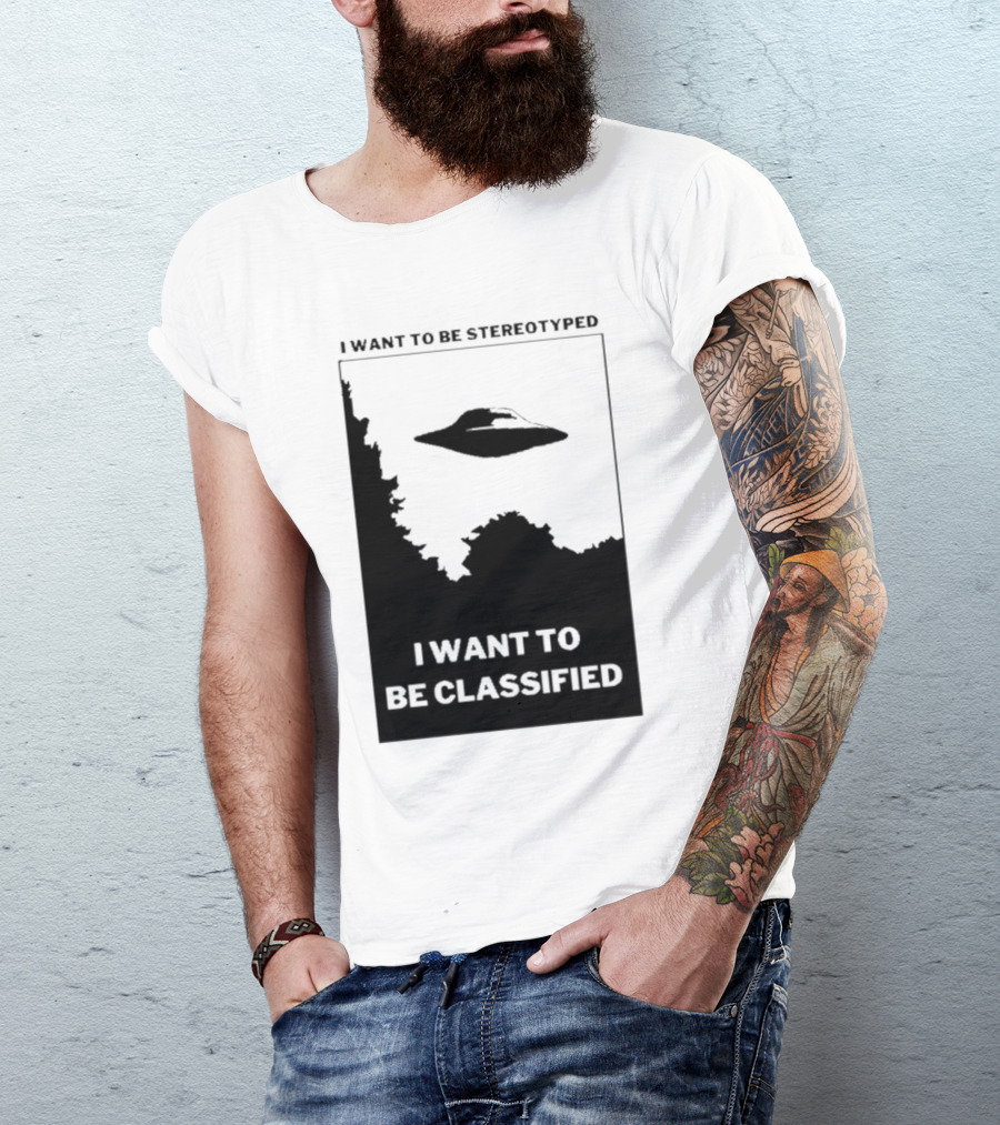 I Want To Be Stereotyped I Want To Be Classified UFO T-Shirt