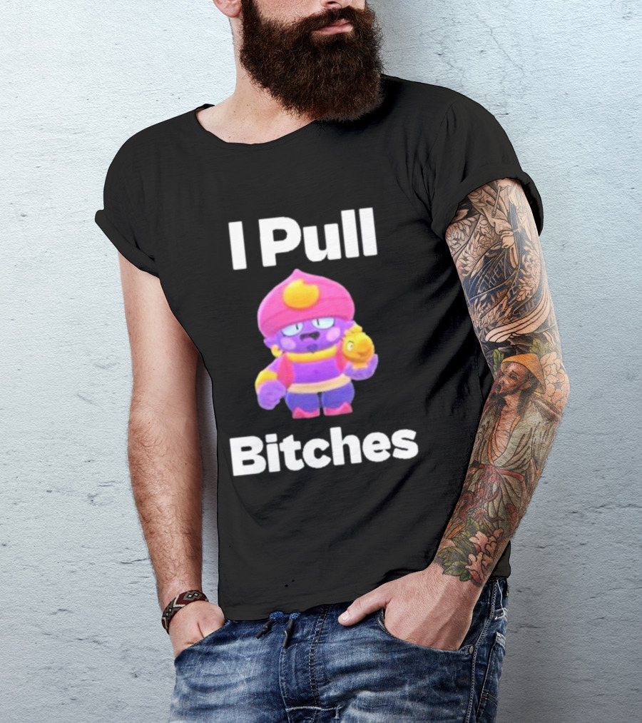 I Pull Bitches Brawl Stars Character T-Shirt