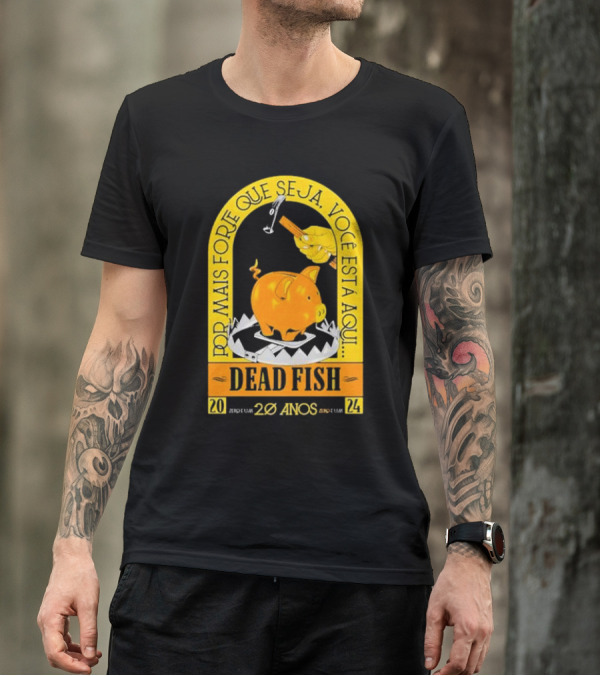 Por Mais Forte Que Seja Você Está Aqui Dead Fish 20 Anos T-Shirt